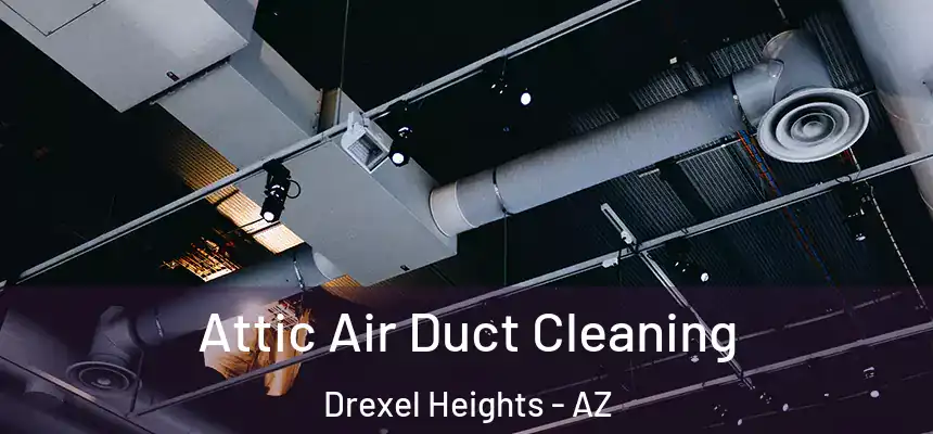  Attic Air Duct Cleaning Drexel Heights - AZ