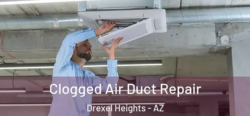  Clogged Air Duct Repair Drexel Heights - AZ
