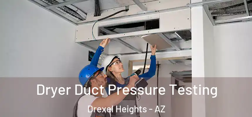  Dryer Duct Pressure Testing Drexel Heights - AZ