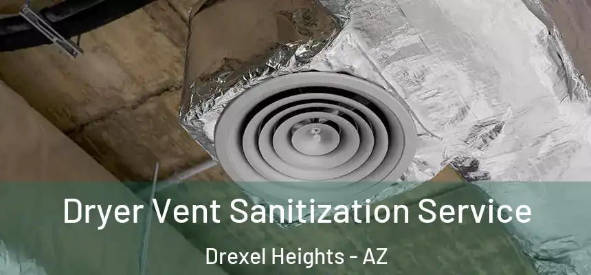 Dryer Vent Sanitization Service Drexel Heights - AZ