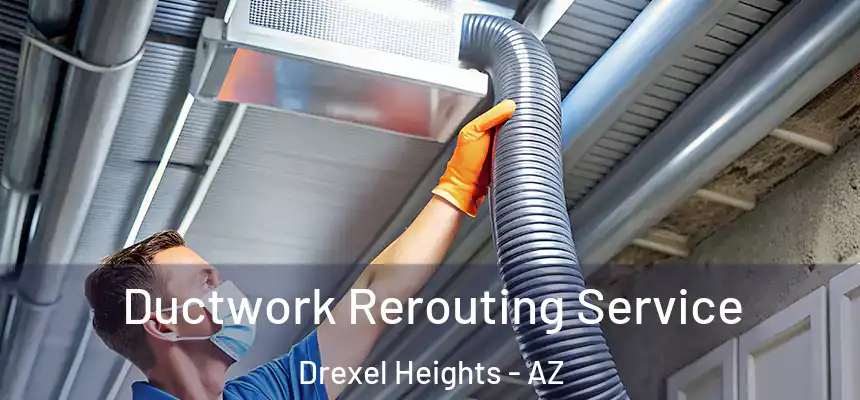  Ductwork Rerouting Service Drexel Heights - AZ