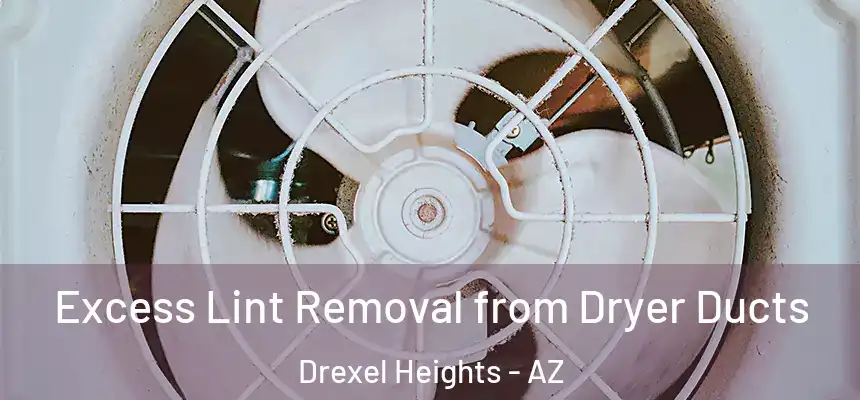  Excess Lint Removal from Dryer Ducts Drexel Heights - AZ