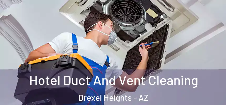 Hotel Duct And Vent Cleaning Drexel Heights - AZ