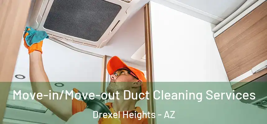 Move-in/Move-out Duct Cleaning Services Drexel Heights - AZ