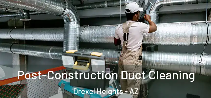  Post-Construction Duct Cleaning Drexel Heights - AZ