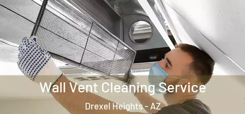  Wall Vent Cleaning Service Drexel Heights - AZ